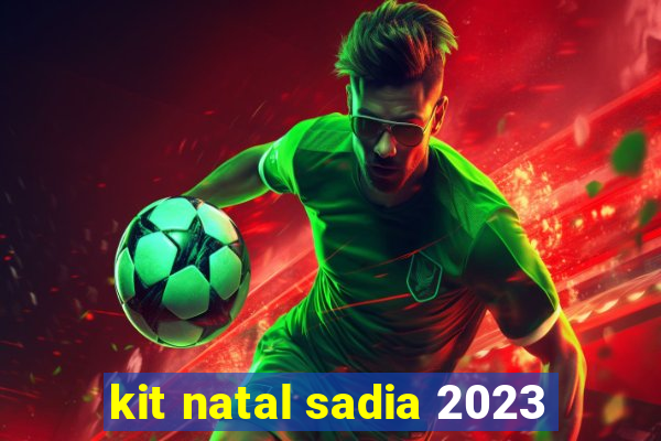 kit natal sadia 2023